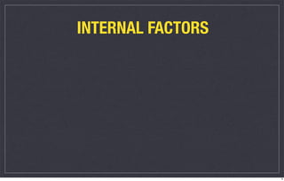 INTERNAL FACTORS




                   9
 