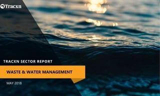 MAY 2018
WASTE & WATER MANAGEMENT
 