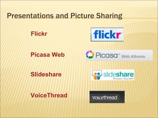 Presentations and Picture Sharing Flickr Picasa Web Slideshare VoiceThread 