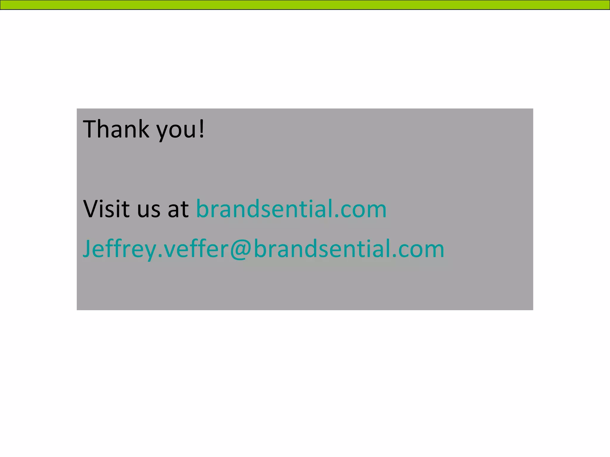 Thank you! Visit us at  brandsential.com [email_address] 