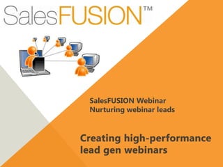 SalesFUSION Webinar
Nurturing webinar leads
 