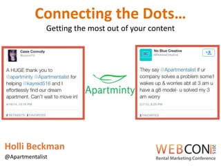 Connecting the Dots…
Holli Beckman
@Apartmentalist
Getting the most out of your content
 