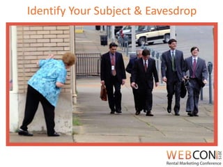 Identify Your Subject & Eavesdrop
 