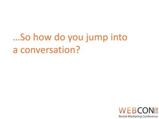 …So how do you jump into
a conversation?
 