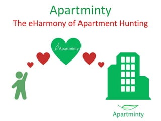 Apartminty
The eHarmony of Apartment Hunting
 