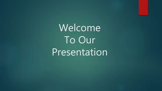 Welcome
To Our
Presentation
 