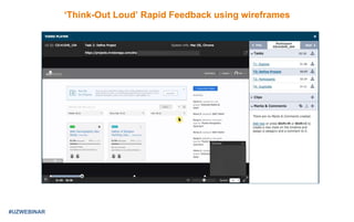 #UZWEBINAR
‘Think-Out Loud’ Rapid Feedback using wireframes
 