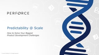 Predictability @ Scale
How to Solve Your Biggest
Product Development Challenges
 