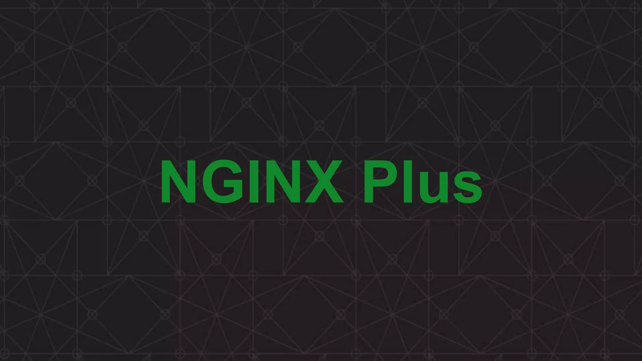 MORE INFORMATION AT NGINX.COM NGINX Plus 