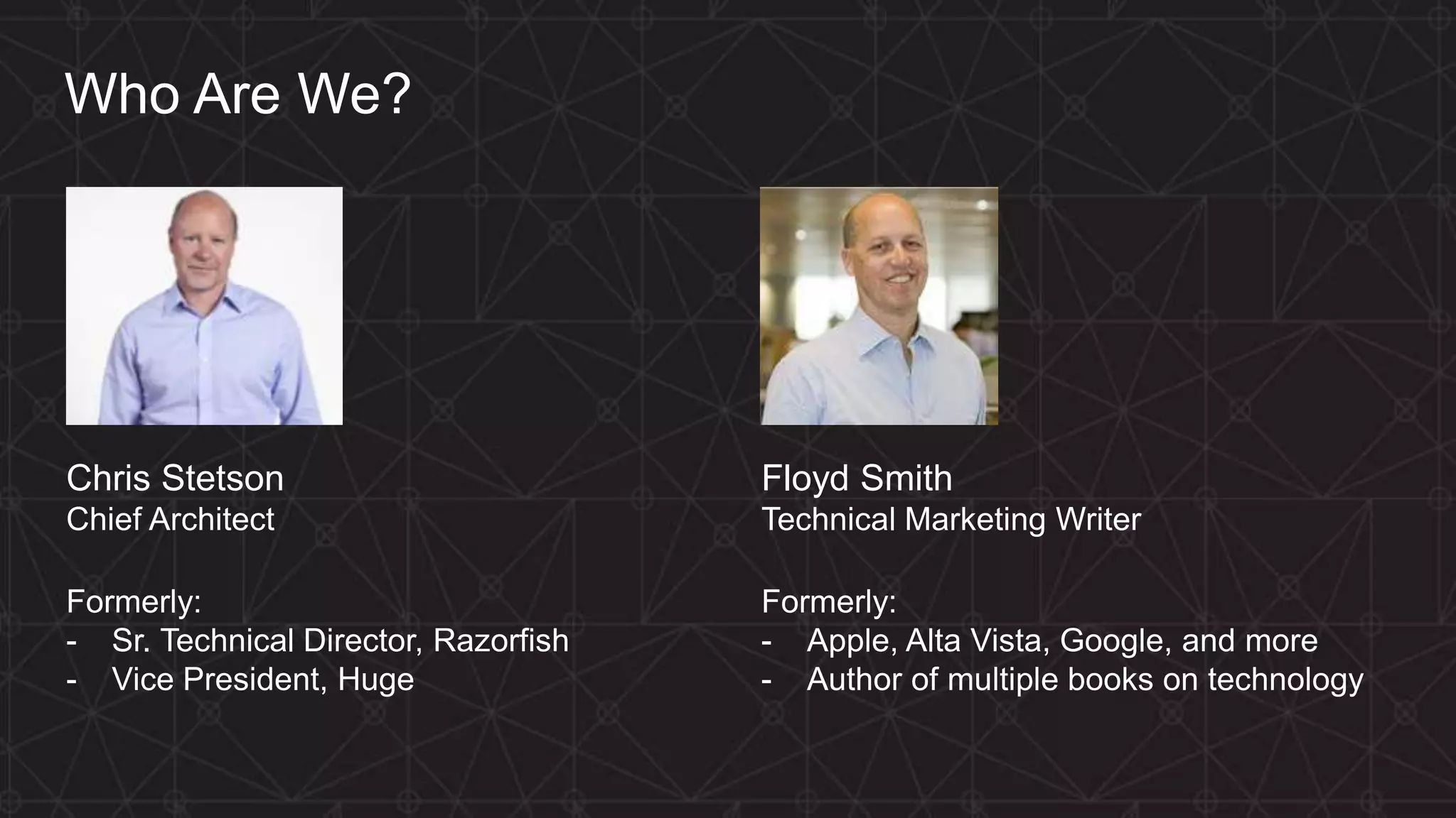 MORE INFORMATION AT NGINX.COM Who Are We? Chris Stetson Chief Architect Formerly: - Sr. Technical Director, Razorfish - Vice President, Huge Floyd Smith Technical Marketing Writer Formerly: - Apple, Alta Vista, Google, and more - Author of multiple books on technology 