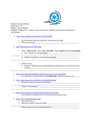 Sharley Guevara Bradley                                <br />Grade level:  3rd <br />Subject:  Social Studies<br />Standard 1 Objective 3:  Analyze ways cultures use, maintain, and preserve the physical environment.<br /> http://www.youtube.com/watch?v=IN1a9iduXnY