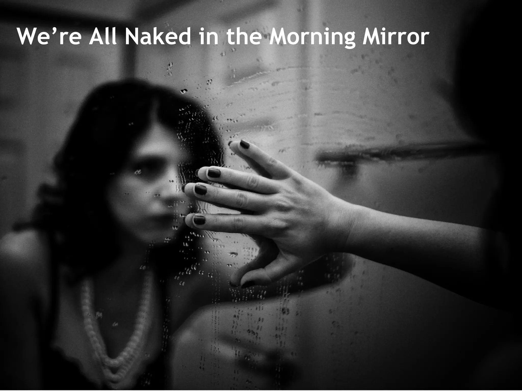 We’re All Naked in the Morning Mirror