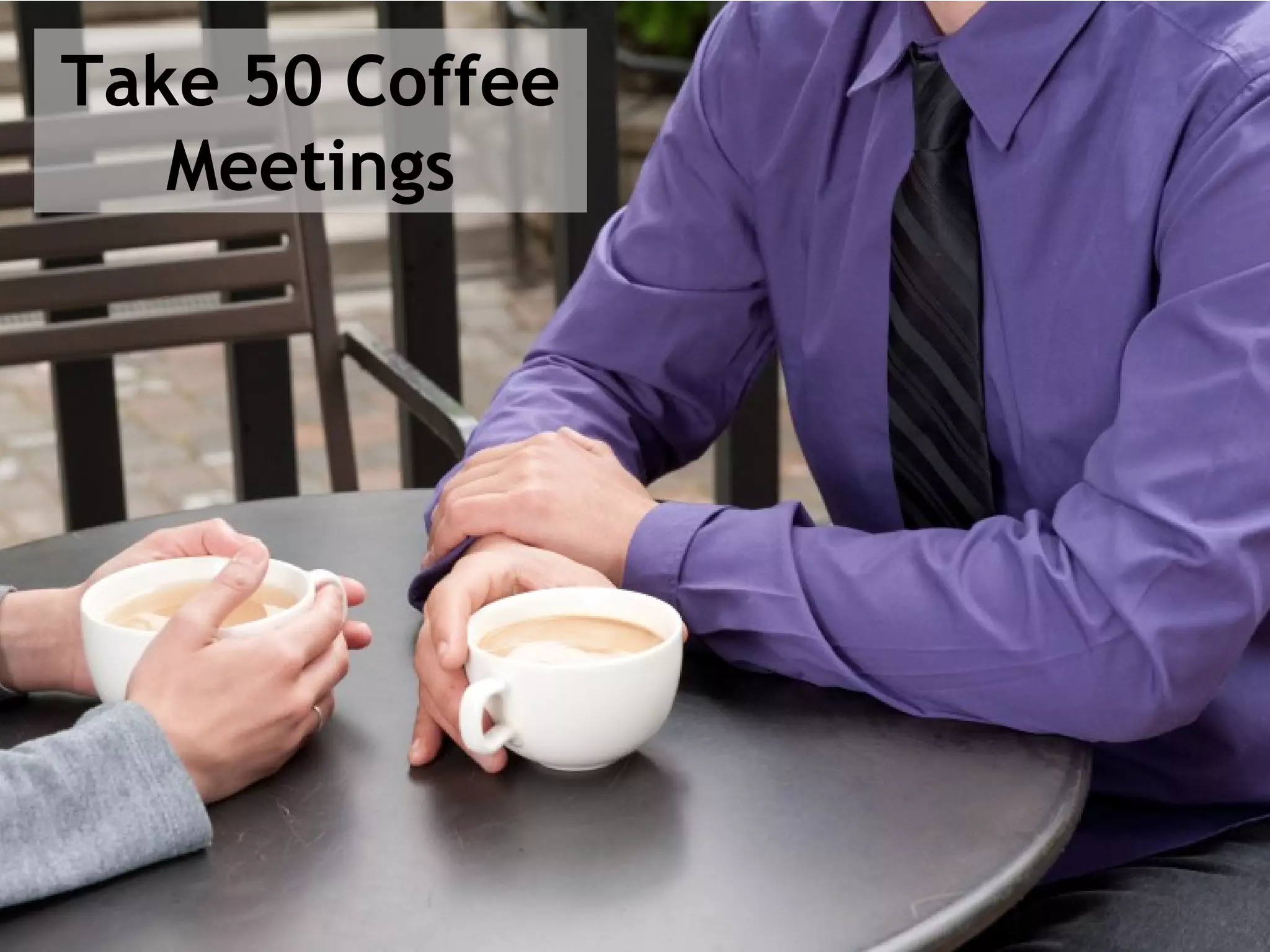 Take 50 Coffee
Meetings