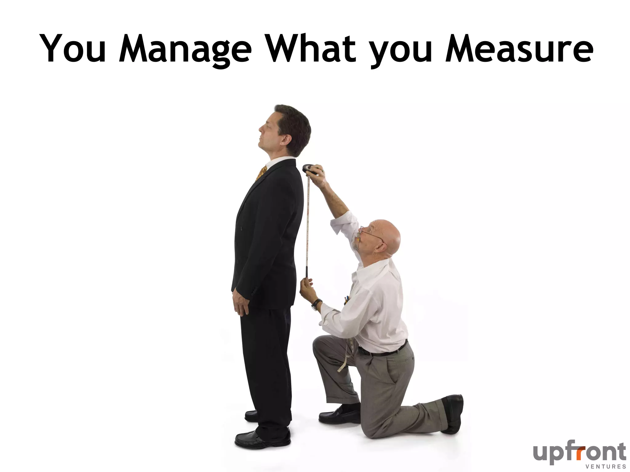 You Manage What you Measure