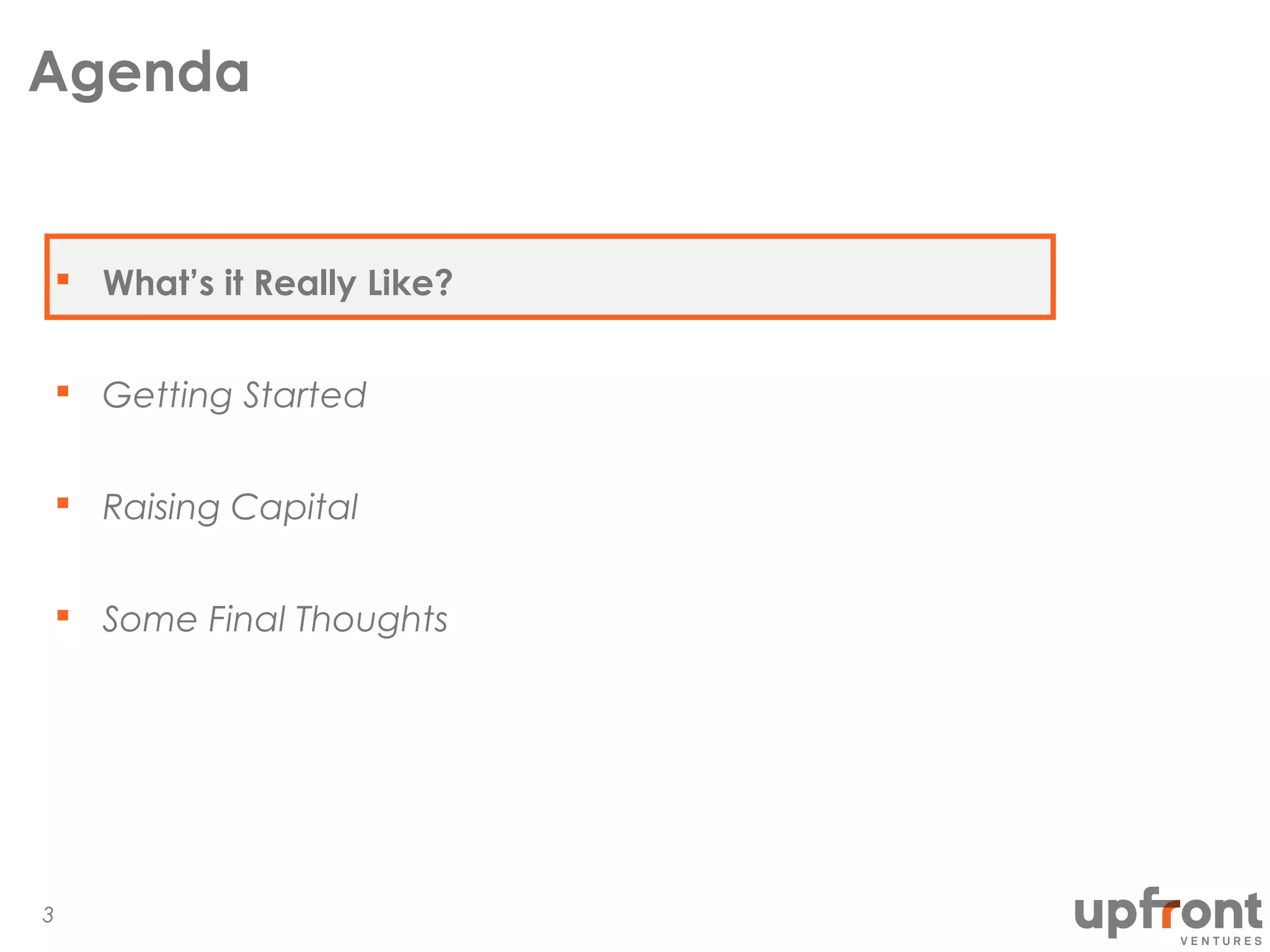 Agenda
What’s it Really Like?
Getting Started
Raising Capital
Some Final Thoughts
3