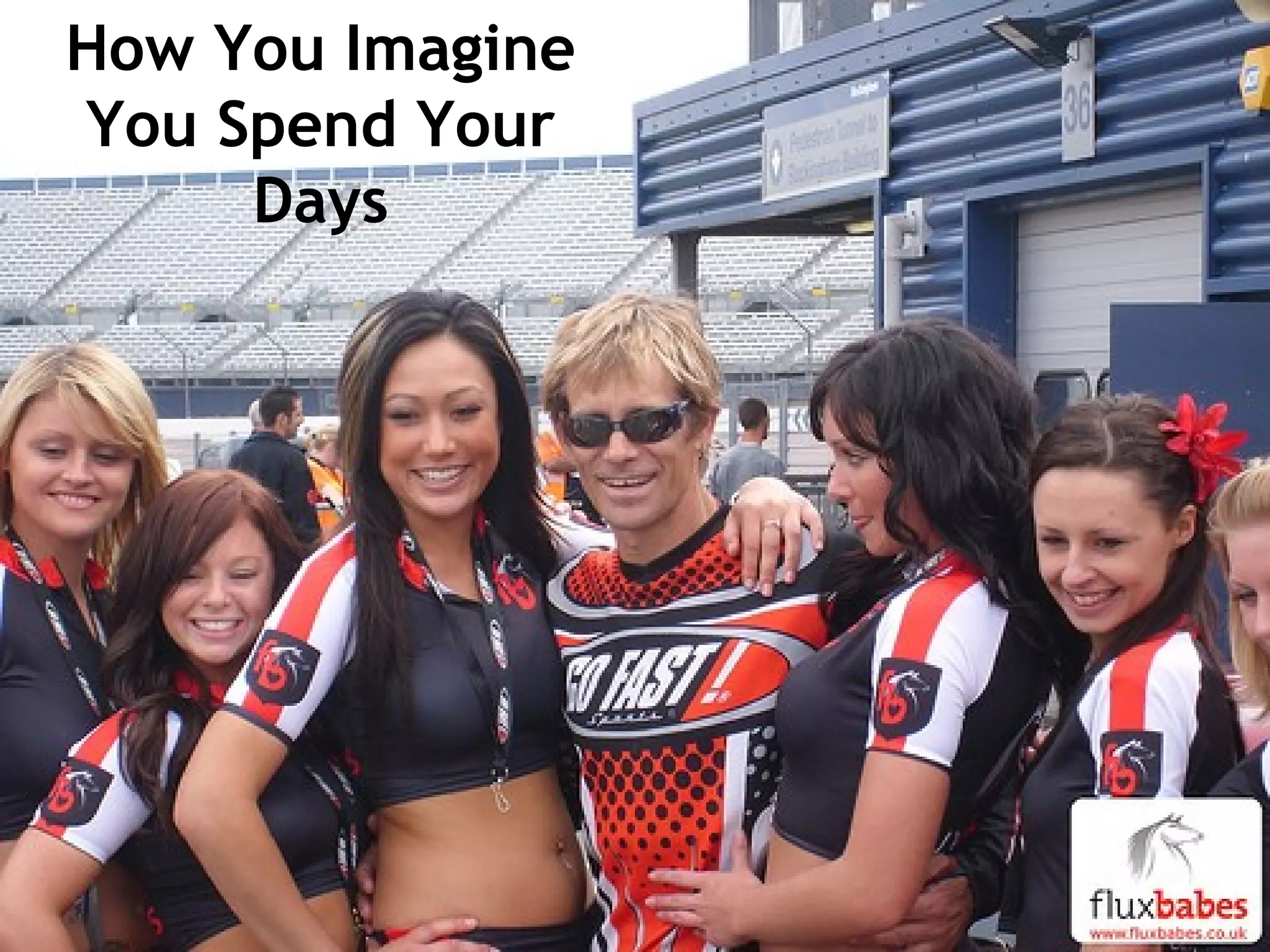 How You Imagine
You Spend Your
Days