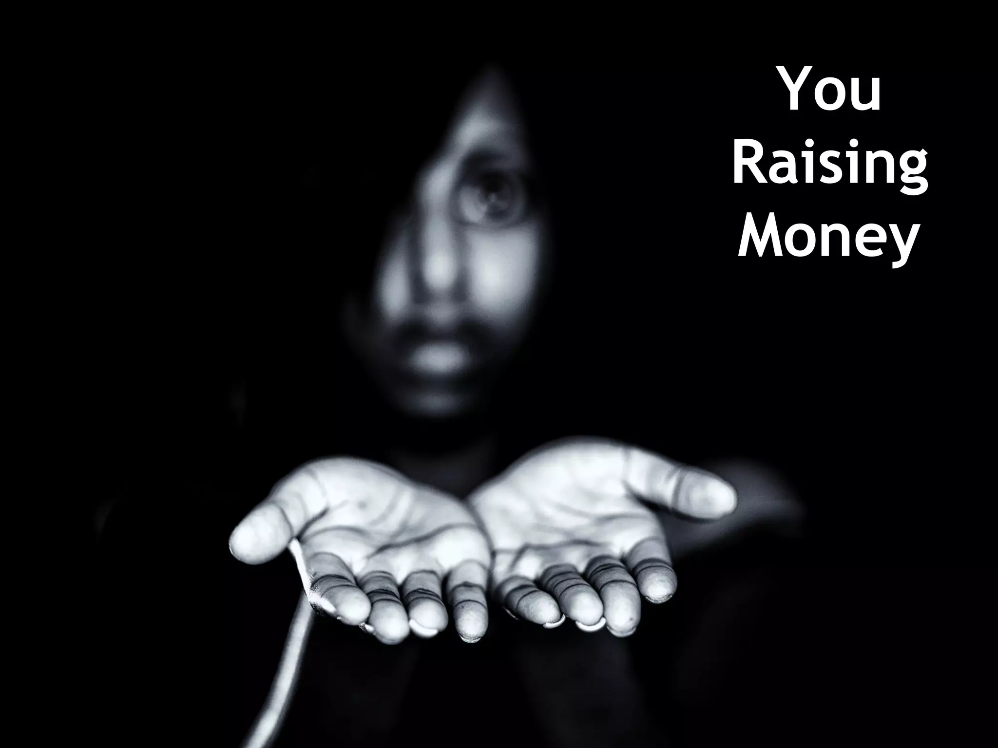 You
Raising
Money