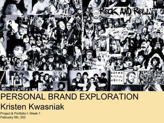 PERSONAL BRAND EXPLORATION
Kristen Kwasniak
Project & Portfolio I: Week 1
February 5th, 2023
 