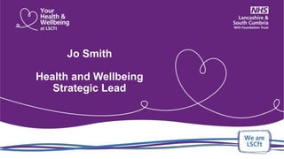 Jo Smith
Health and Wellbeing
Strategic Lead
 