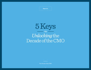 Part IV:
The Decade of the CMO
5Keys
Unlockingthe
DecadeoftheCMO
TO
21
 
