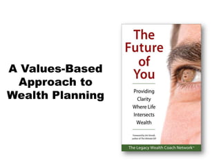 A Values-Based
 Approach to
Wealth Planning
 