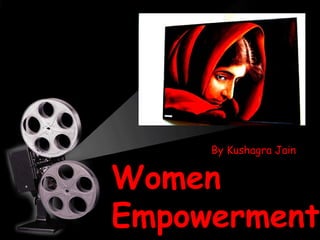 WomenWomen
EmpowermentEmpowerment
By Kushagra Jain
 