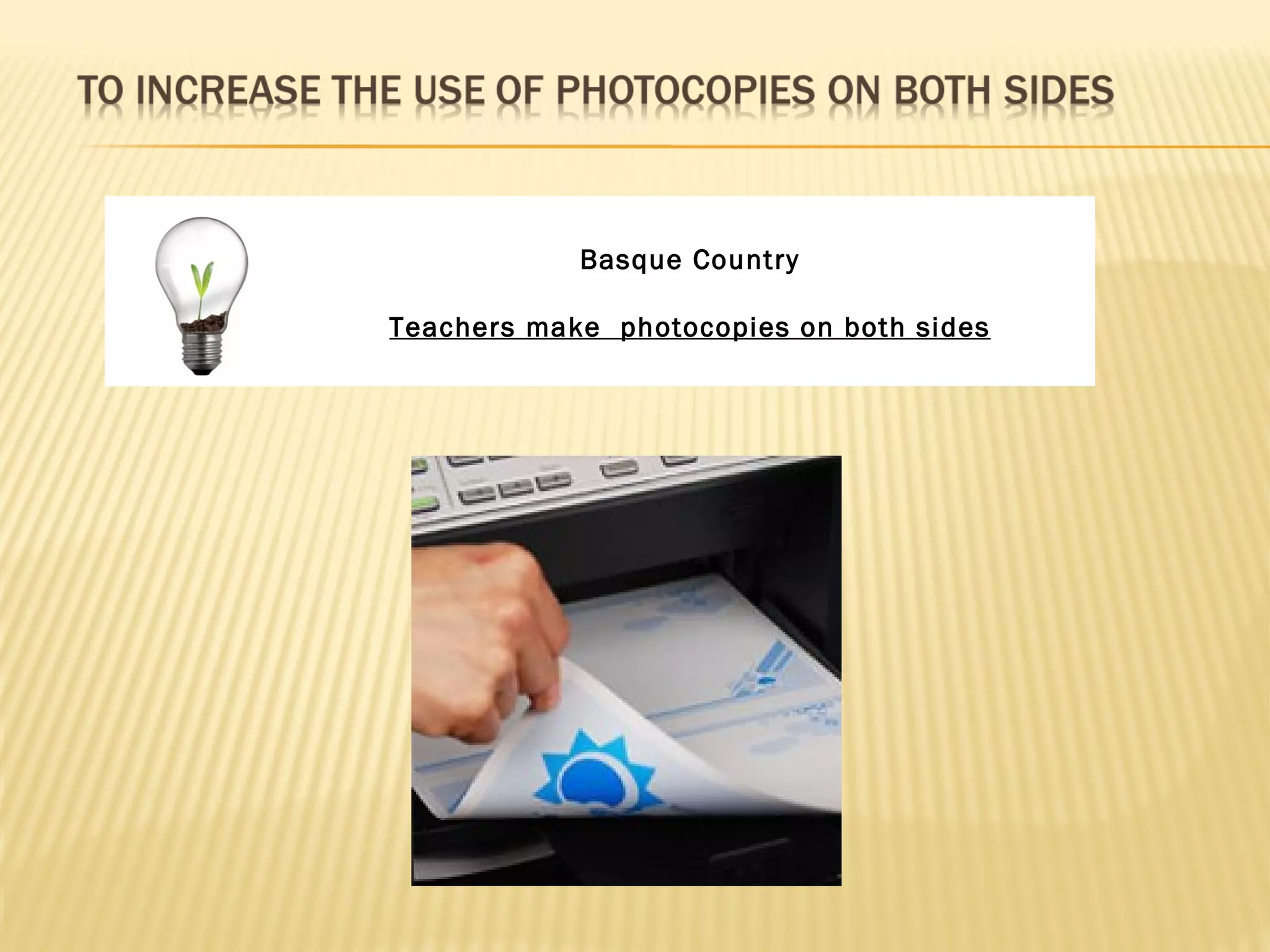 Basque Country

Teachers make photocopies on both sides
 