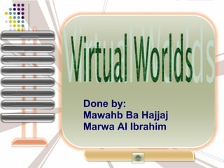 Done by:
Mawahb Ba Hajjaj
Marwa Al Ibrahim
 
