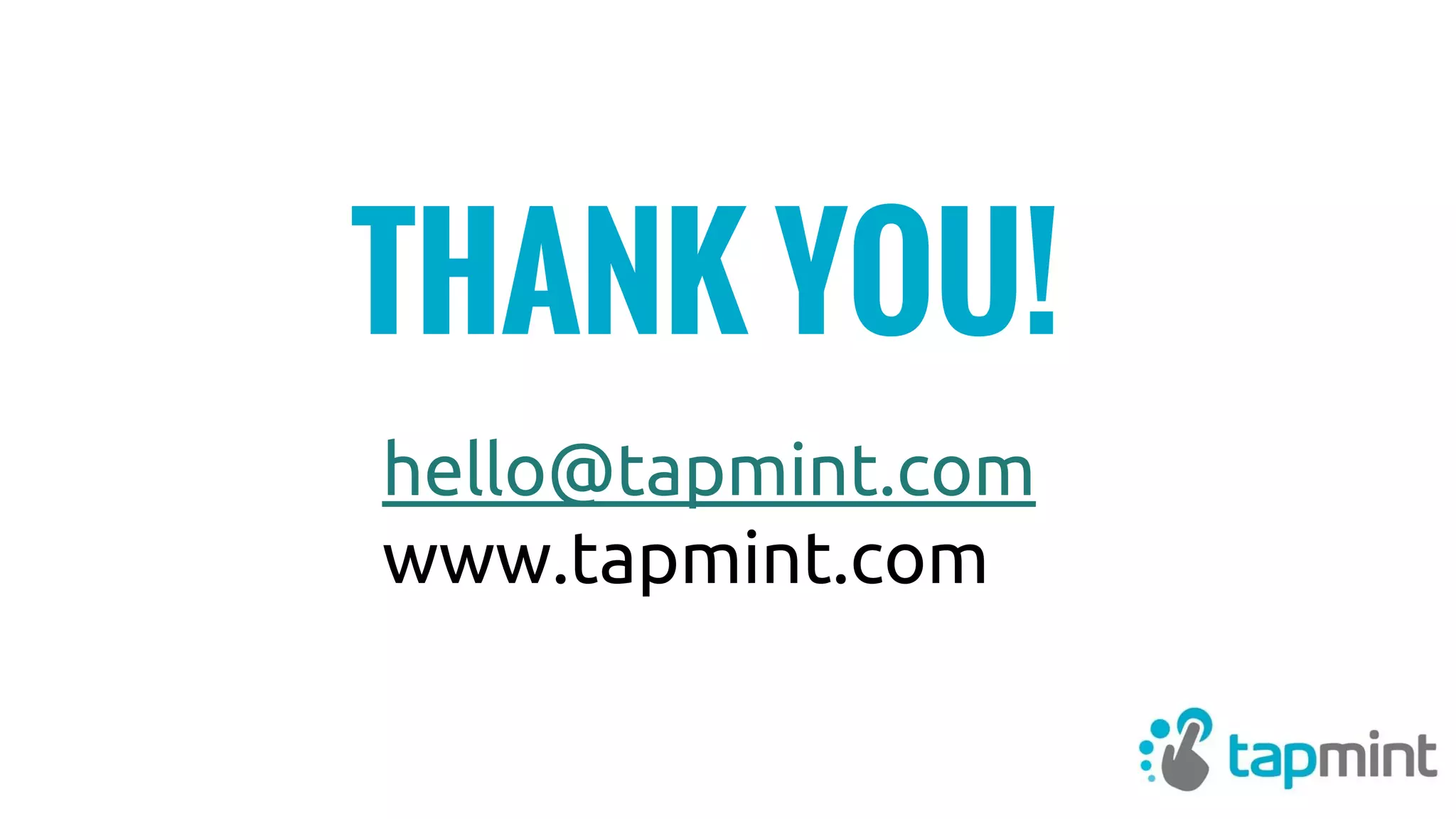 THANK YOU!
hello@tapmint.com
www.tapmint.com
 