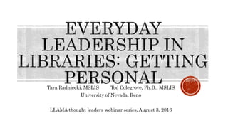 Tara Radniecki, MSLIS Tod Colegrove, Ph.D., MSLIS
University of Nevada, Reno
LLAMA thought leaders webinar series, August 3, 2016
 