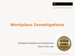 Workplace Investigations
Workplace Relations and Employment
Team of the Year
©2017 Australian Business Lawyers & Advisors. All Rights Reserved
 