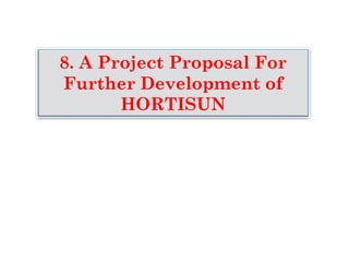 8. A Project Proposal For
Further Development of
HORTISUN
 