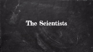 The Scientists
 
