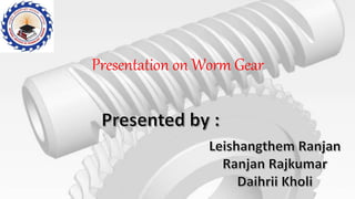 Presentation on Worm Gear
 