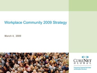 Workplace Community 2009 Strategy March 4,  2009 