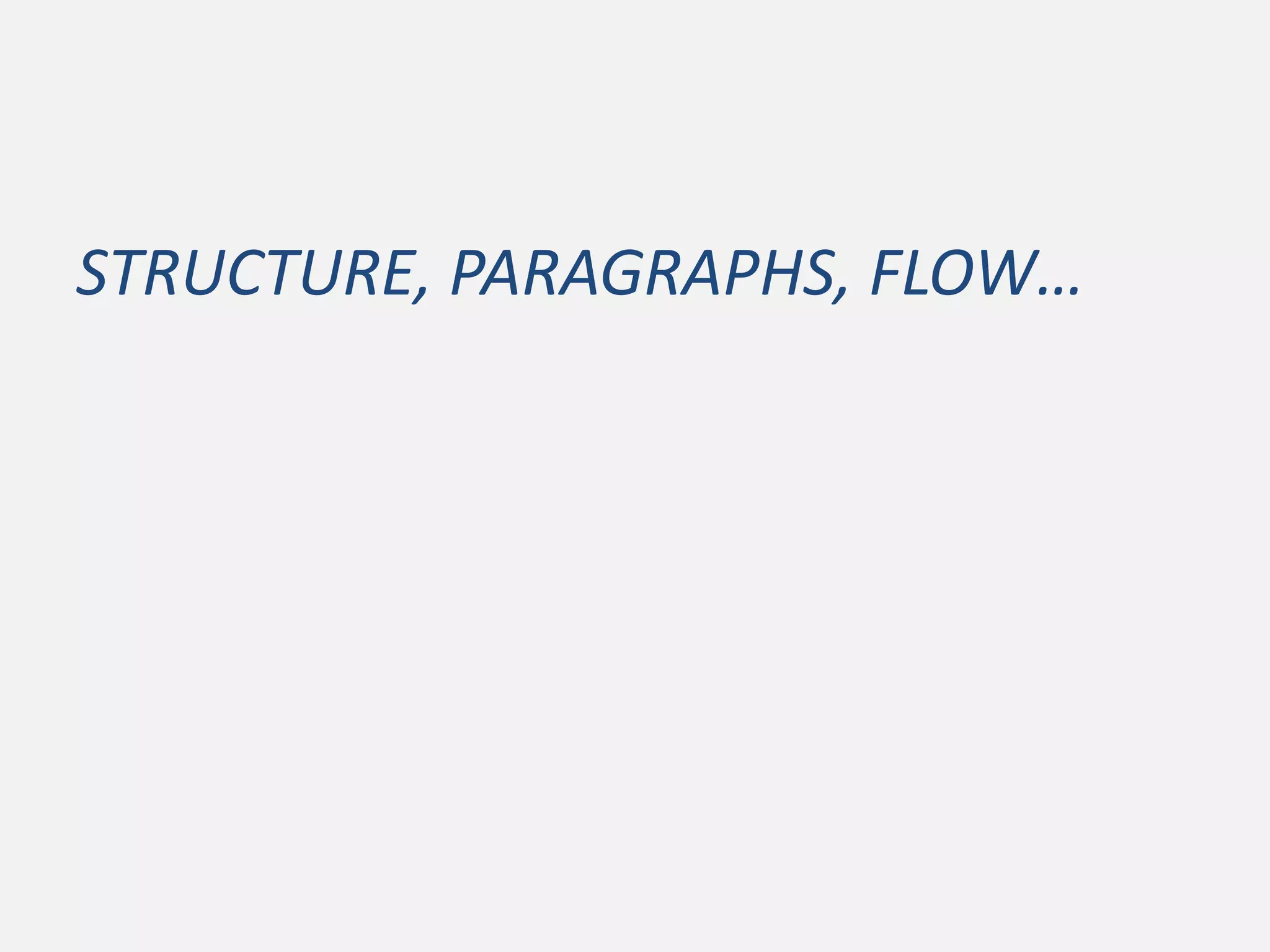 STRUCTURE, PARAGRAPHS, FLOW…
 