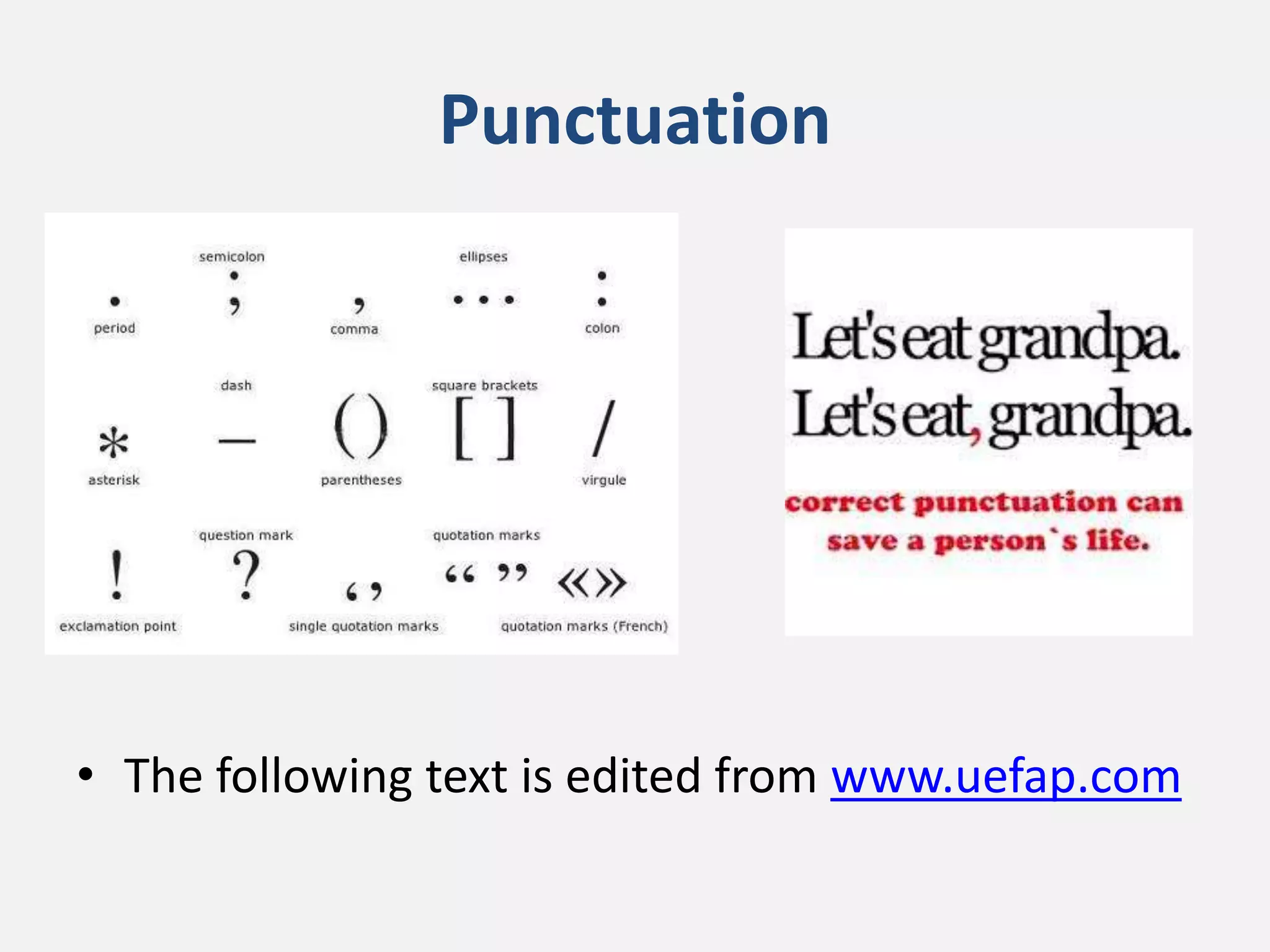 Punctuation
• The following text is edited from www.uefap.com
 