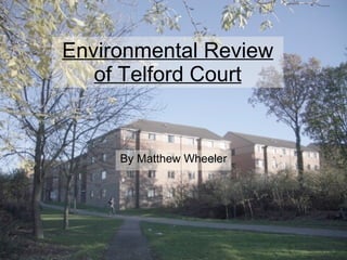 Environmental Review of Telford Court ,[object Object]