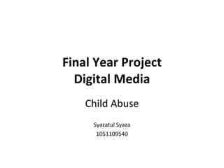 Final Year Project Digital Media Child Abuse Syazatul Syaza 1051109540 