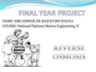 NAME: ABD AMMAR AR-RASYID BIN RAZALI
COURSE: National Diploma Marine Engineering ‘A’
 