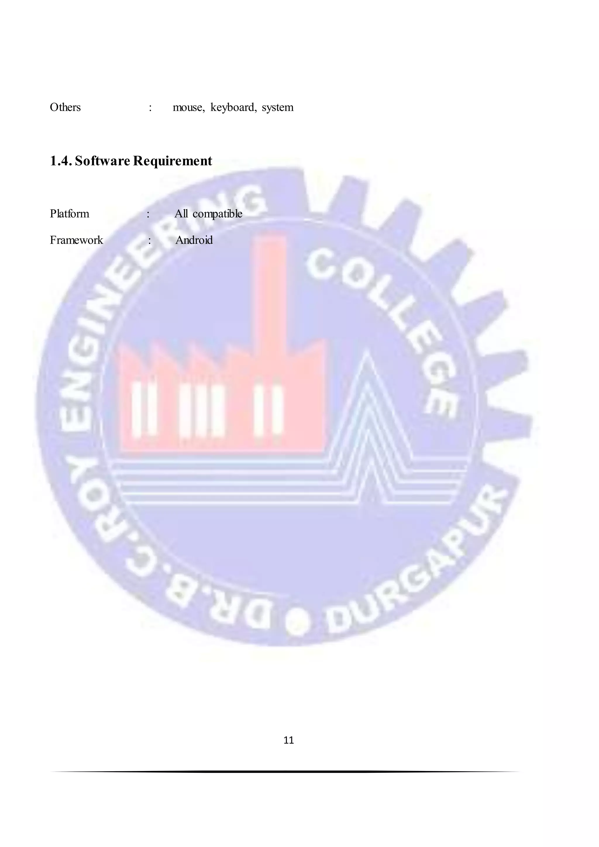 11
Others : mouse, keyboard, system
1.4. Software Requirement
Platform : All compatible
Framework : Android
 