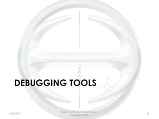 DEBUGGING TOOLS
6/20/2013
Final Year Project Presentation -
HinoPak VTMS
26
 