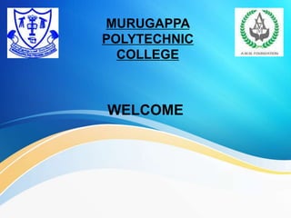 WELCOME
MURUGAPPA
POLYTECHNIC
COLLEGE
 