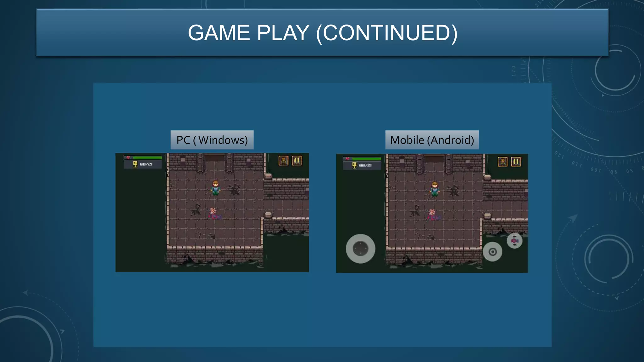 GAME PLAY (CONTINUED)
PC (Windows) Mobile (Android)
 