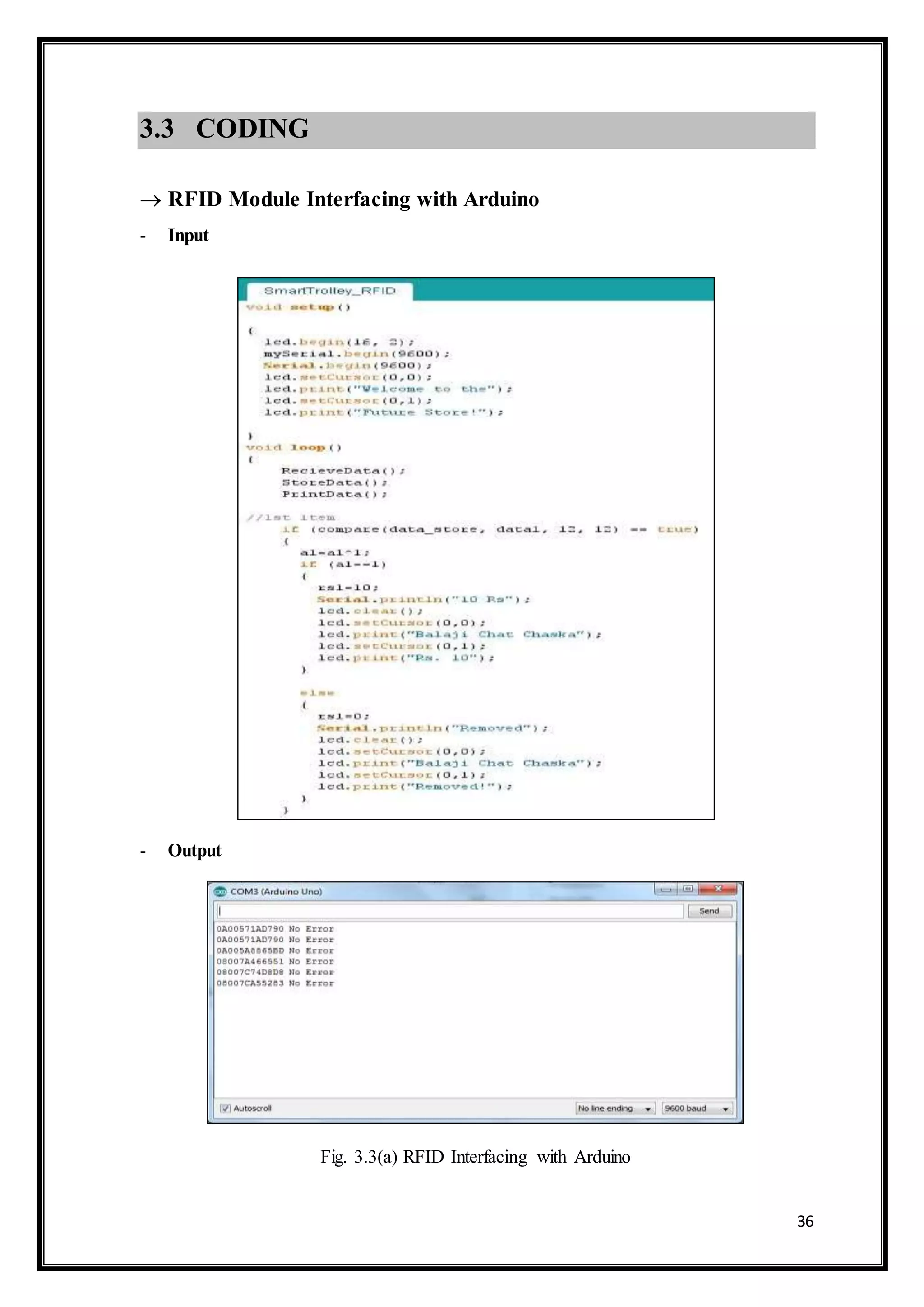 36
3.3 CODING
 RFID Module Interfacing with Arduino
- Input
- Output
Fig. 3.3(a) RFID Interfacing with Arduino
 