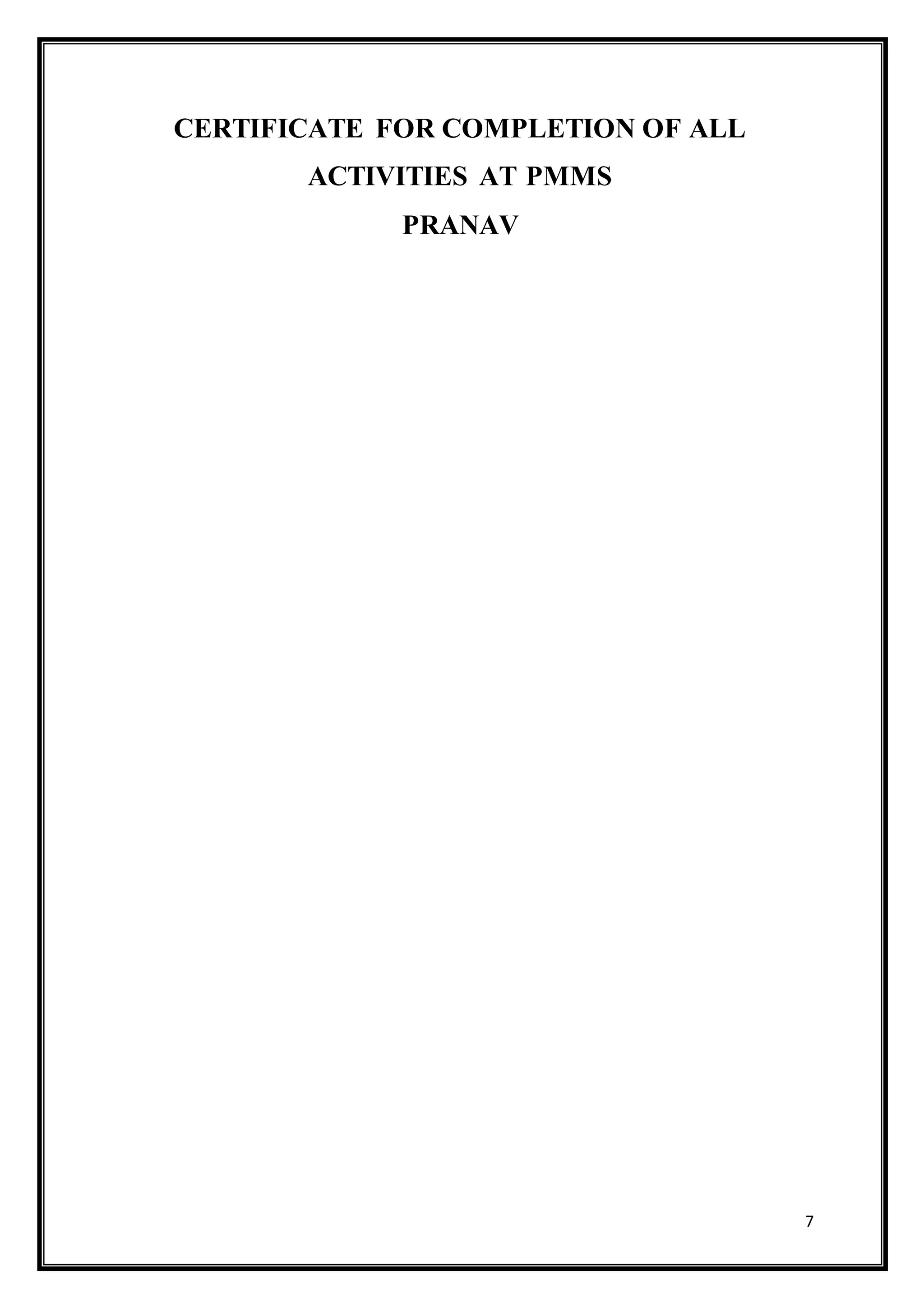 7
CERTIFICATE FOR COMPLETION OF ALL
ACTIVITIES AT PMMS
PRANAV
 