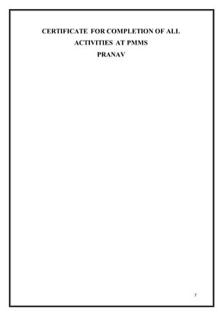 7
CERTIFICATE FOR COMPLETION OF ALL
ACTIVITIES AT PMMS
PRANAV
 