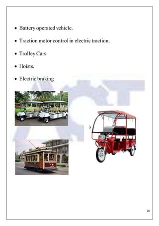 28
 Battery operated vehicle.
 Traction motor control in electric traction.
 Trolley Cars
 Hoists.
 Electric braking
 