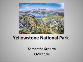 Yellowstone National Park Samantha Scherm CMPT 109 
