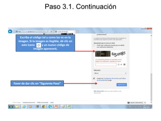 Paso 3.1. Continuación

Escriba el código tal y como las ve en la
imagen. Si la imagen es ilegible, dé clic en
este ícono
y un nuevo código de
imagen aparecerá.

Favor de dar clic en “Siguiente Paso”

 